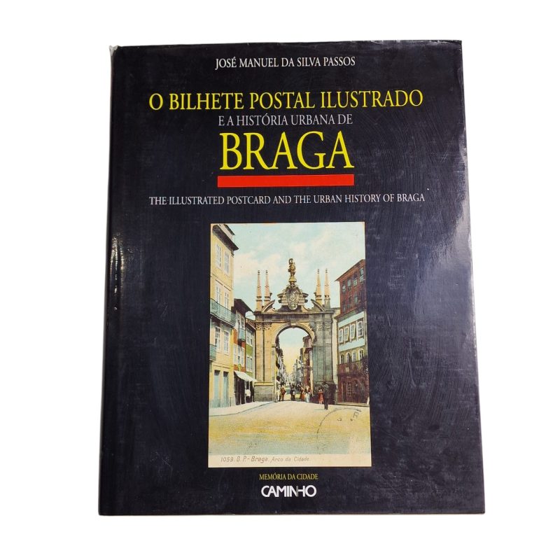 O Bilhete Postal Ilustrado e a História Urbana de Braga – José Manuel da Silva Passos (1996)