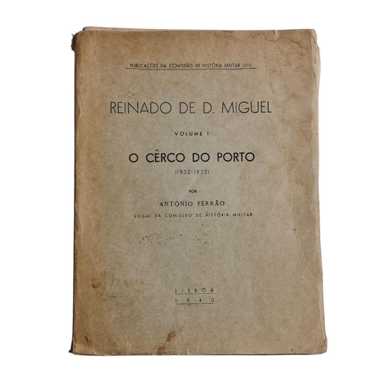 Reinado de D. Miguel: O Cerco do Porto (1832-1833), Volume 1 – António Ferrão (1940)