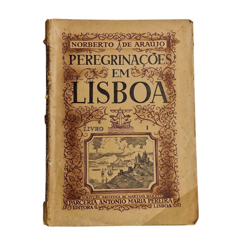 Peregrinações em Lisboa: Livro 1 - Norberto de Araújo (1939)
