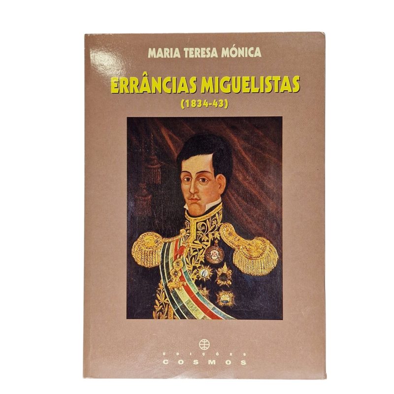 Errâncias Miguelistas (1834-43) – Maria Teresa Mónica (1ª Edição, 1997)