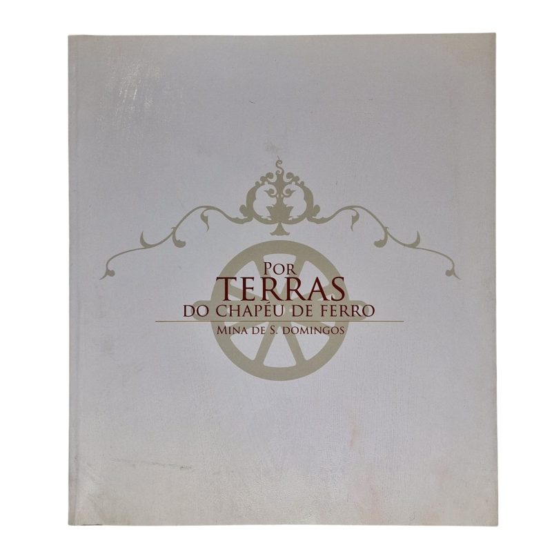 Por Terras do Chapéu de Ferro, Mina de São Domingos – João Miguel Serrão Martins (2013)