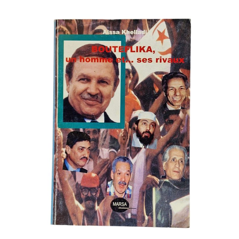 Bouteflika, un homme et...ses rivaux – Aissa Khelladi (2003)