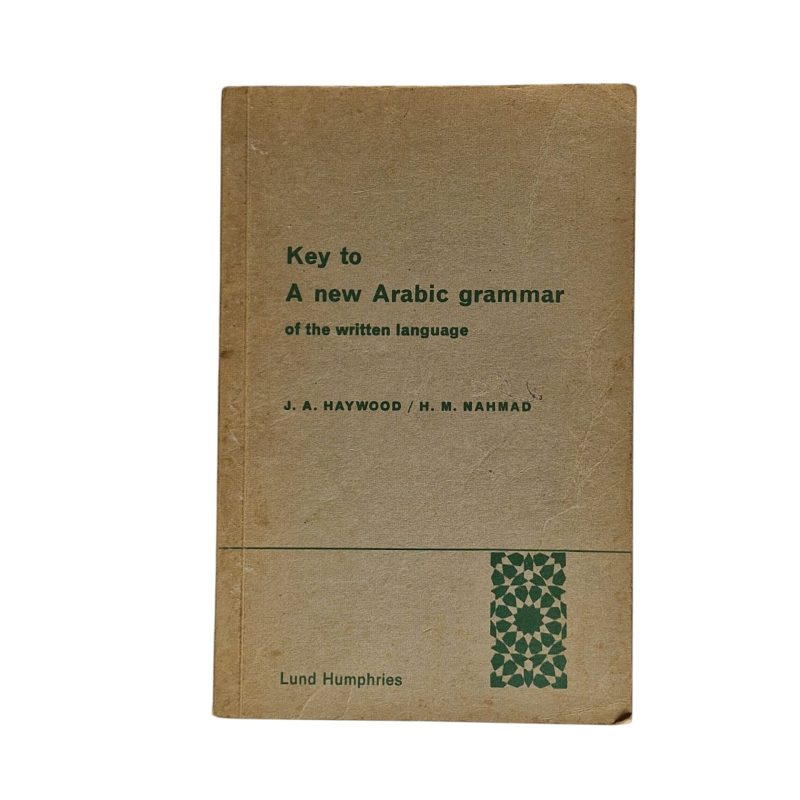 Key to a new arabic grammar of the written language – J.A Haywood, H. M Nahmad (1964)