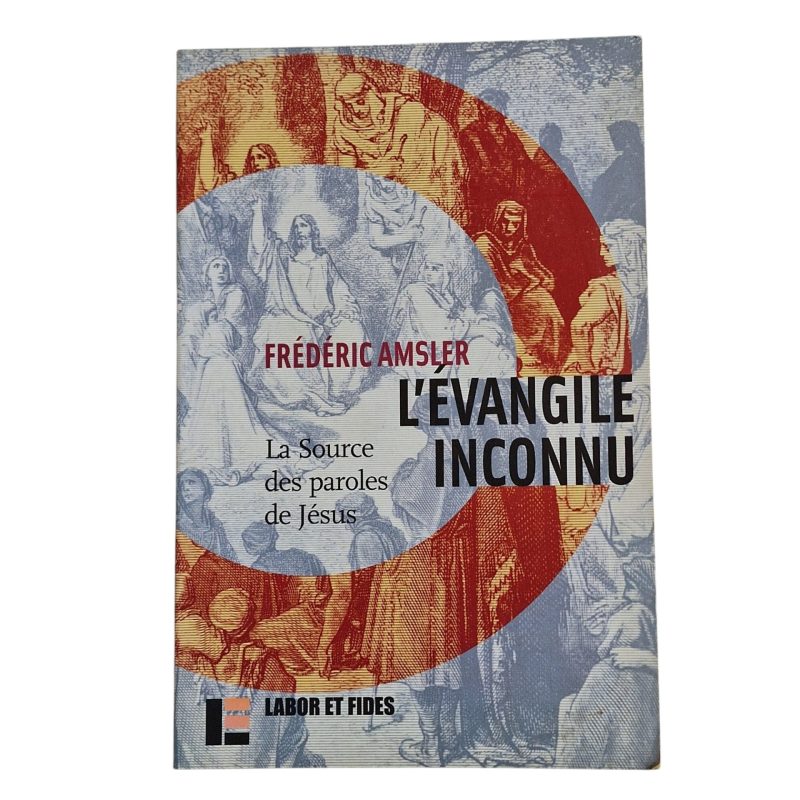 L’Évangile Inconnu – La Source des Paroles de Jésus – Frédéric Amsler (2006)