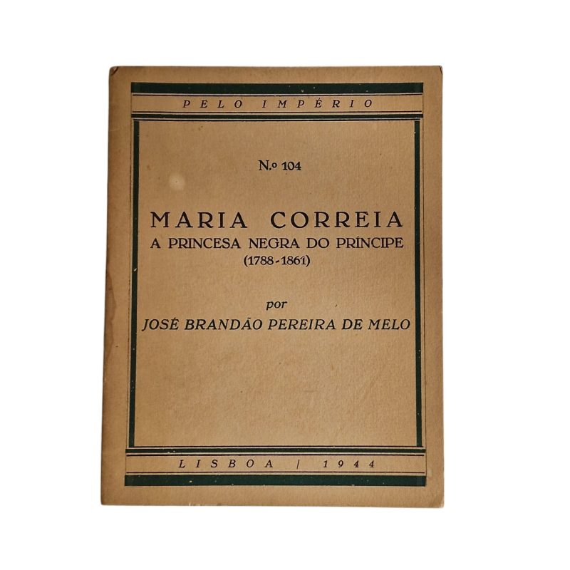 Pelo Império, Nº 104: Maria Correia, a Princesa Negra do Príncipe (1788-1861) – José Brandão Pereira de Melo (1944)