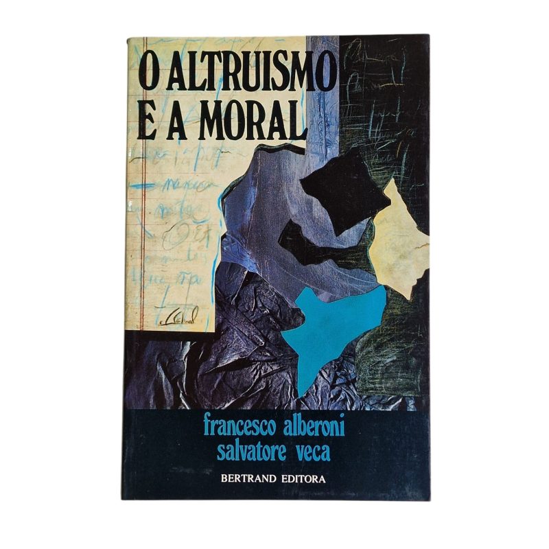 O Altruísmo e a Moral – Francesco Alberoni e Salvatore Veca (2ª Edição, 1988)