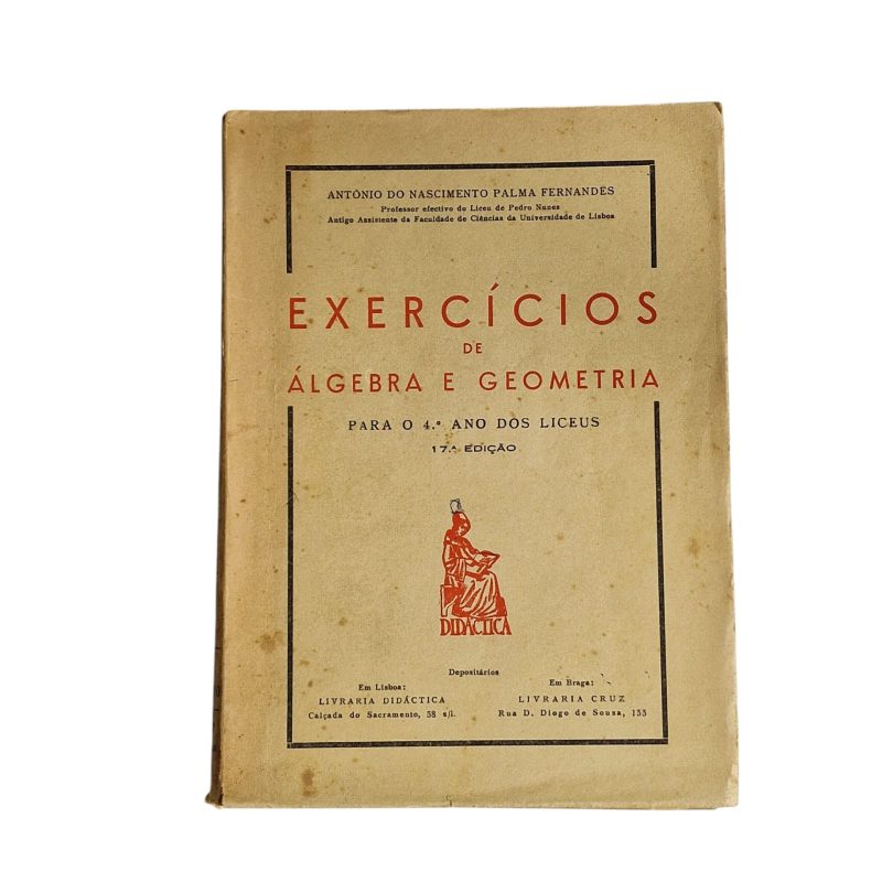 Exercícios de Álgebra e Geometria para o 4.º Ano dos Liceus – António do Nascimento Palma Fernandes (17ª Edição, 1964)