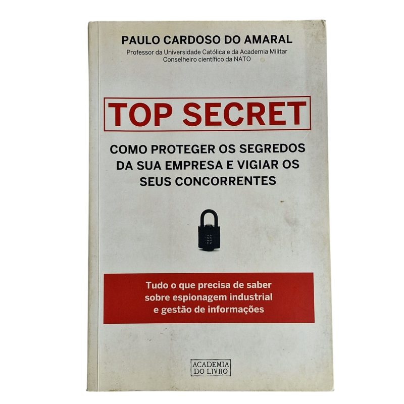 TOP SECRET – Como Proteger os Segredos da Sua Empresa e Vigiar os Seus Concorrentes – Paulo Cardoso do Amaral (2008)