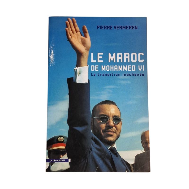 Le Maroc de Mohammed VI – La Transition Inachevée – Pierre Vermeren (2009)