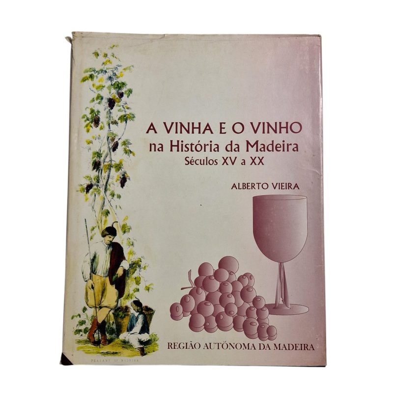 A vinha e o vinho na História da Madeira séculos XV-XX - Alberto Vieira (2003)