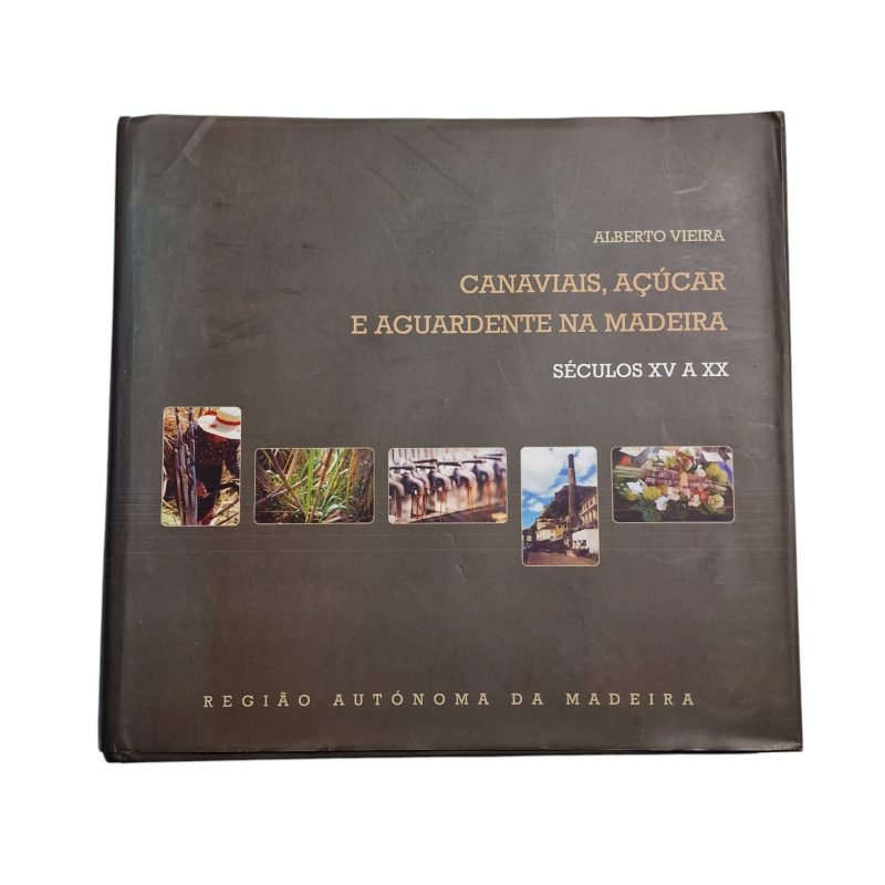 Canaviais, açúcar e aguardente na Madeira séculos XV a XX - Alberto Vieira (1ª Edição 2004)