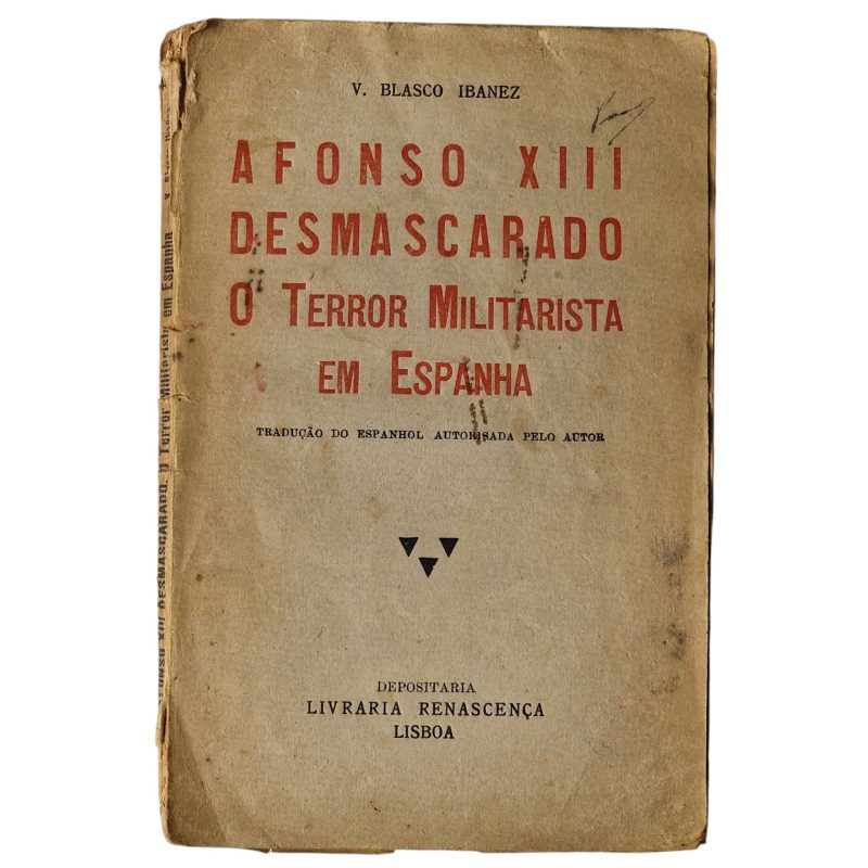 Afonso XIII Desmascarado – O Terror Militarista em Espanha - Vicente Blasco Ibáñez (1924)