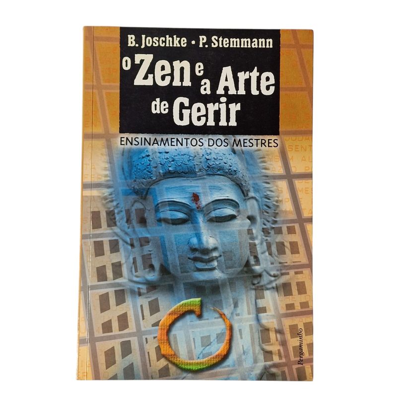 O Zen e a Arte de Gerir – Ensinamentos dos Mestres - B. Joschke e P. Stemmann (2001)