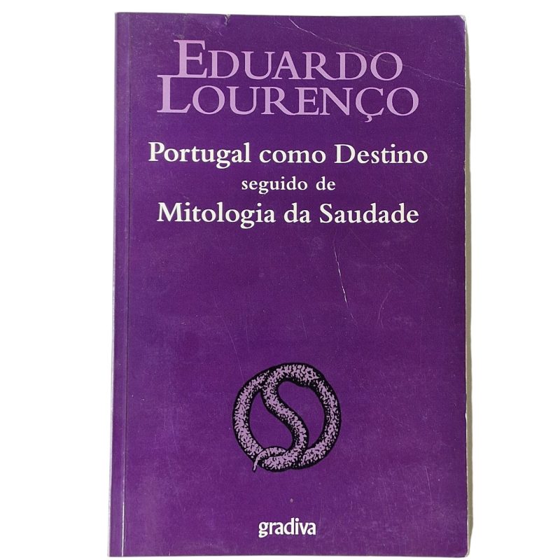 Portugal como Destino seguido de Mitologia da Saudade - Eduardo Lourenço (1999)