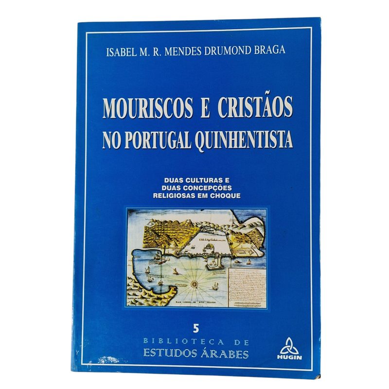 Mouriscos e Cristãos no Portugal Quinhentista - Isabel M.R. Mendes Drumond Braga (1999)