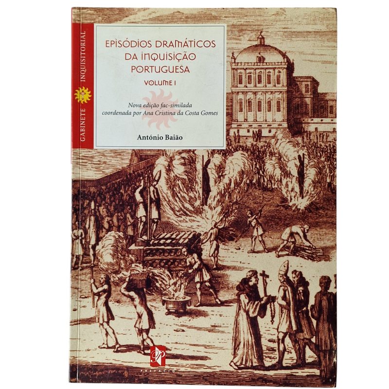 Episódios Dramáticos da Inquisição Portuguesa – Volume I - António Baião