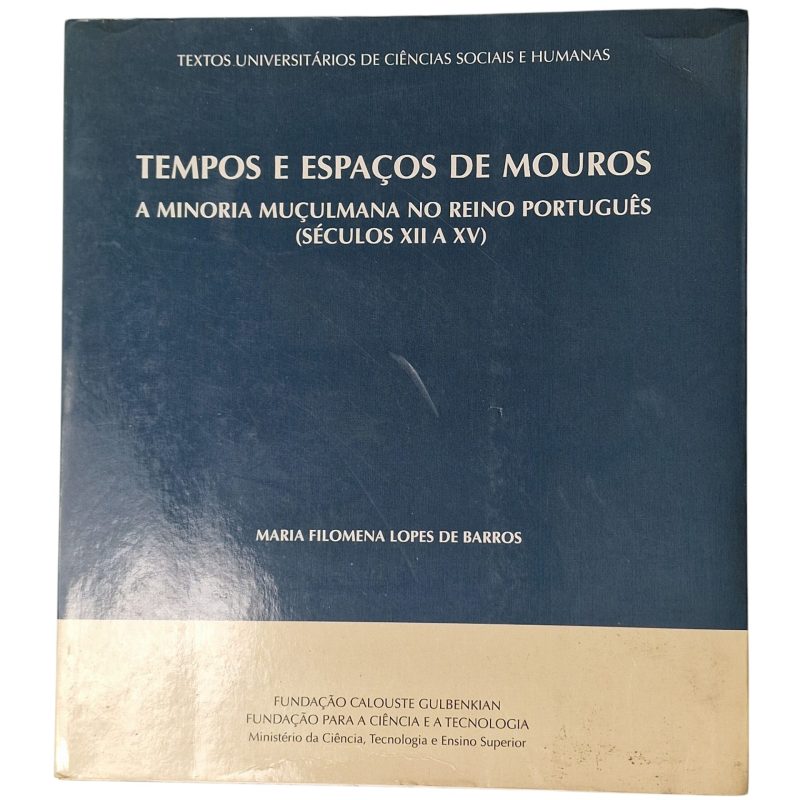Tempos e Espaços de Mouros: A Minoria Muçulmana no Reino Português (séculos XII a XV) – Maria Filomena Lopes de Barros (2007)