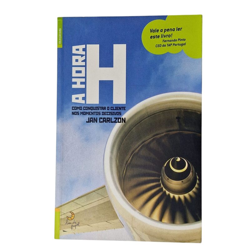 A Hora H: Como Conquistar o Cliente nos Momentos Decisivos – Jan Carlzon (2006)