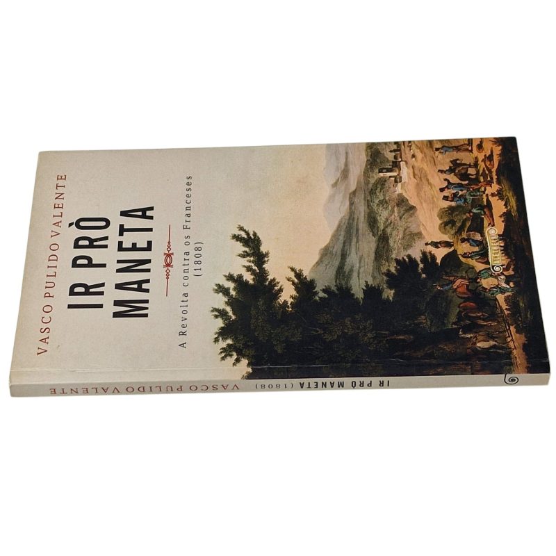 Ir pró Maneta – A Revolta contra os Franceses (1808) – Vasco Pulido Valente (2007)