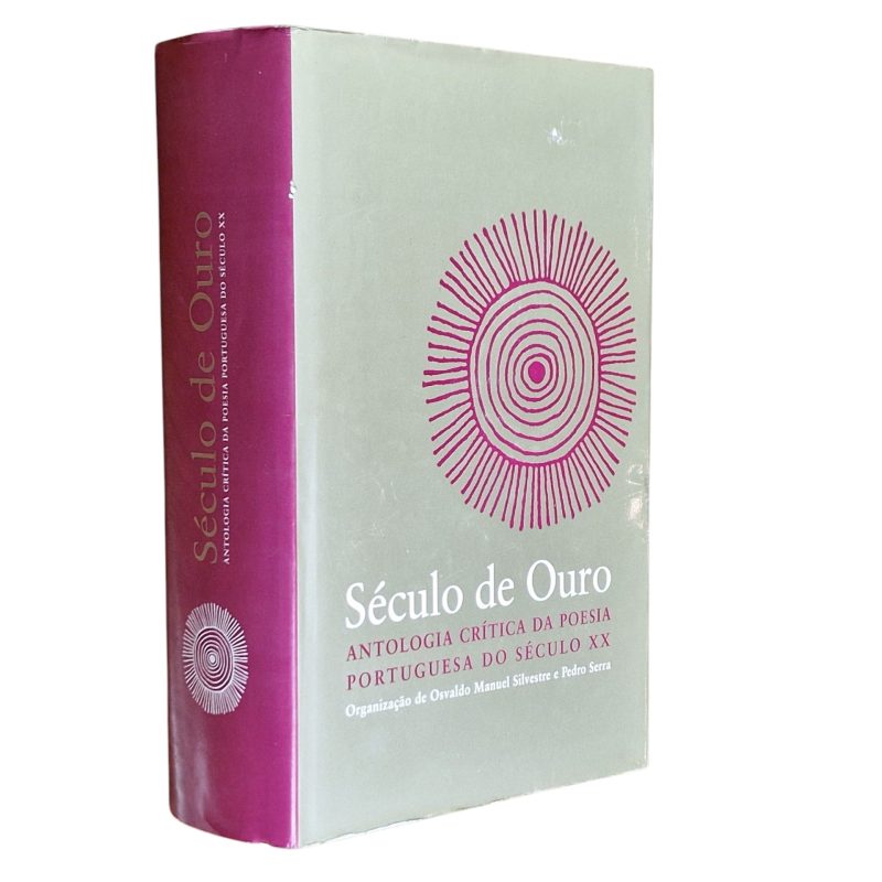 Século de Ouro – Antologia Crítica da Poesia Portuguesa do Século XX – Organização de Osvaldo Manuel Silvestre e Pedro Serra (2002)
